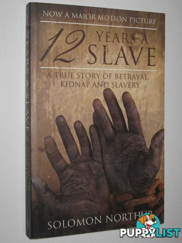 12 Years A Slave : A True Story Of Betrayal Kidnap And Slavery  - Northup Solomon - 2013