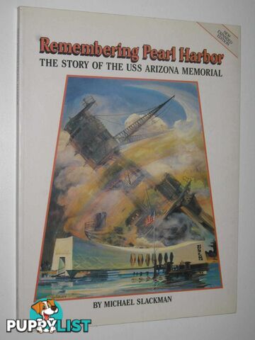 Remembering Pearl Harbor : The Story of the USS Arizona Memorial  - Slackman Michael - 1986