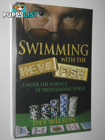 Swimming with the Devilfish : Under the Surface of Professional Poker  - Des Wilson - 2006