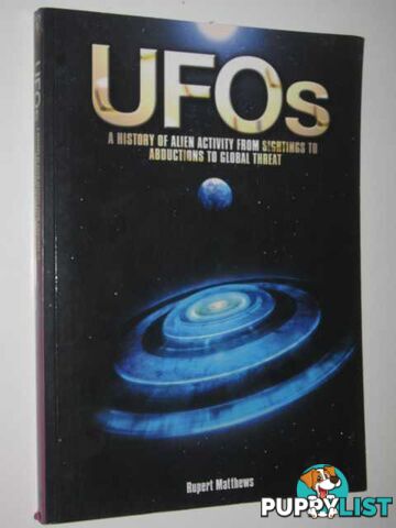 UFOs : A History of Alien Activity from Sightings to Abductions to Global Threat  - Matthews Rupert - 2009