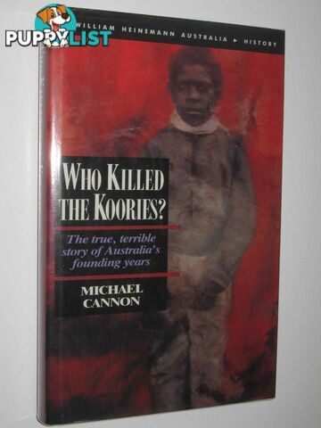 Who Killed the Koories? : The True, Terrible Story of Australia's Founding Years  - Cannon Michael - 1990