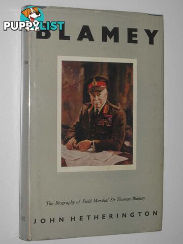 Blamey : The Biography of Field-Marshal Sir Thomas Blamey  - Hetherington John - 1954