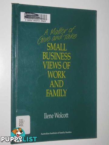 A Matter Of Give And Take : Small Business Views Of Work & Family  - Wolcott Ilene - 1993