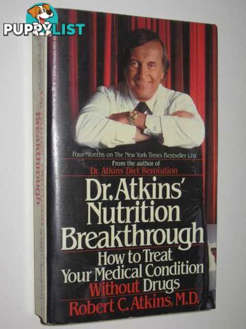 Dr Atkins' Nutrition Breakthrough : How To Treat Your Medical Condition Without Drugs  - Atkins Robert - 1982