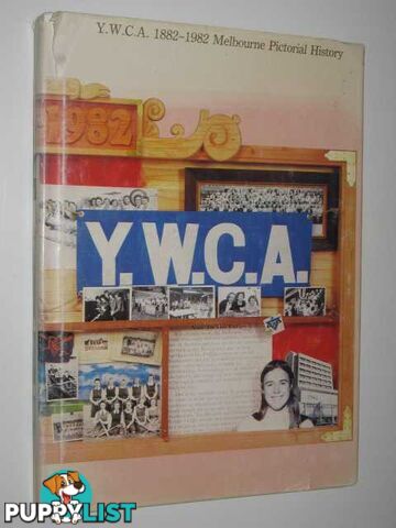 Y.W.C.A. 1882-1982 Melbourne Pictorial History  - Durrant Leoni - 1982