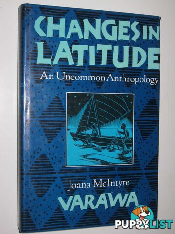 Changes in Latitude : An Uncommon Anthropology  - Varawa Joana McIntyre - 1990