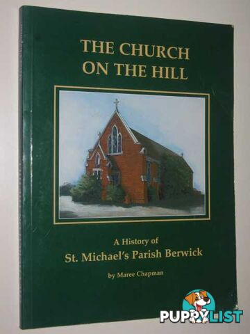 The Church on the Hill : St. Michael's Parish Berwick  - Chapman Maree - 1996