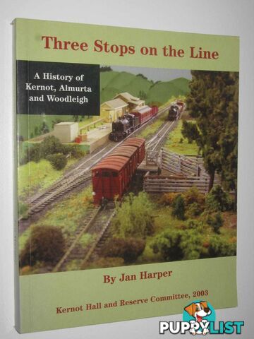 Three Stops on the Line : A History of Kernot, Almurta and Woodleigh  - Harper Jan - 2003