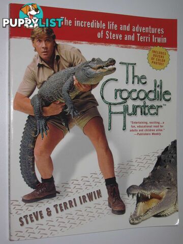 The Crocodile Hunter : The Incredible Life and Adventures of Steve and Terri Irwin  - Irwin Terri & Irwin, Steve - 2002