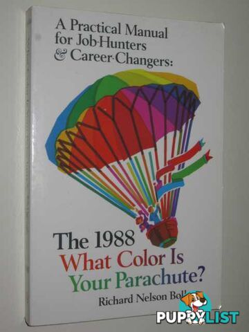 The 1988 What Color Is Your Parachute? A Practical Manual For Job Hunters & Career Changers  - Bolles Richard Nelson - 1988