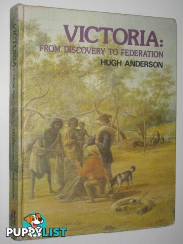 Victoria: From Discovery to Federation  - Anderson Hugh - 1974