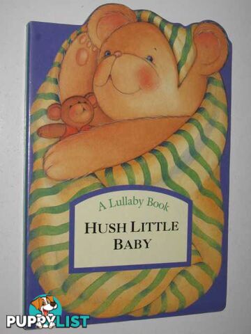 Hush Little Baby - Lullaby Book Series  - Author Not Stated - 1995