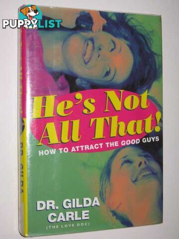 He's Not All That! How To Attract The Good Guys  - Carle Dr. Gilda - 2000