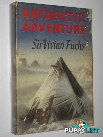 Antarctic Adventure : The Commonwealth Trans-Antarctic Expedition 1955-58  - Fuchs Sir Vivian - 1959