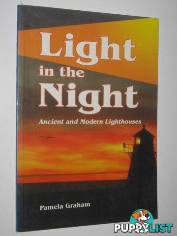 Light in the Night : Ancient and Modern Lighthouses  - Graham Pamela - 1999