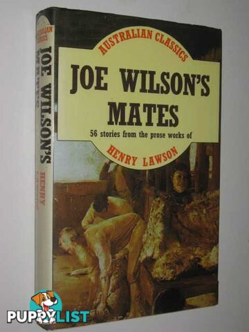 Joe Wilson's Mates : 56 Stories From The Prose Works Of Henry Lawson  - Lawson Henry - 1981