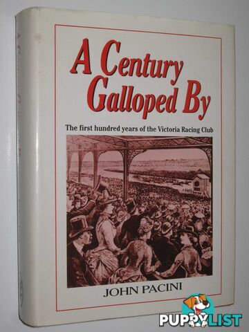 A Century Galloped By : The First Hundred Years of the Victoria Racing Club  - Pacini John - 1988