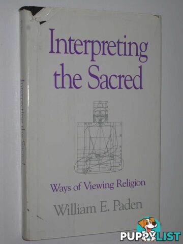 Interpreting the Sacred : Ways of Viewing Religion  - Paden William E. - 1992