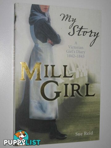 Mill Girl : A Victorian Girl's Diary 1842-1843  - Reid Sue - 2008