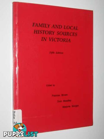 Family and Local History Sources in Victoria  - Brown Frances & Meadley, Dom & Morgan, Marjorie - 1992