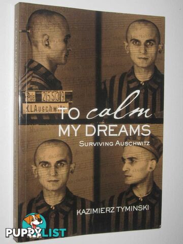 To Calm My Dreams : Surviving Auschwitz  - Tyminski Kazimierz - 2011