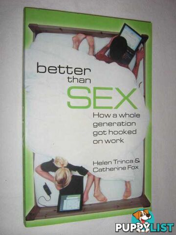 Better Than Sex : How a Whole Generation Got Hooked on Work  - Trinca Helen & Fox, Catherine - 2004