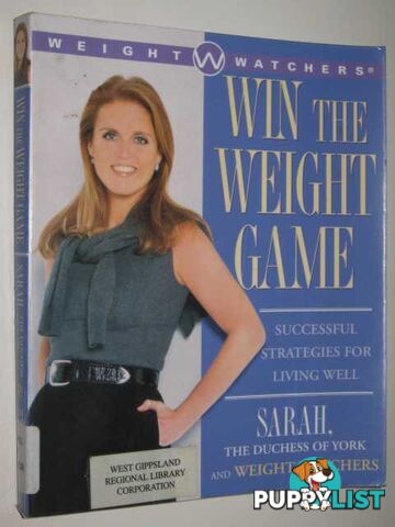 Win The Weight Game : Successful Strategies For Living Well  - The Dutchess of York Sarah, & Weight Watchers - 2001