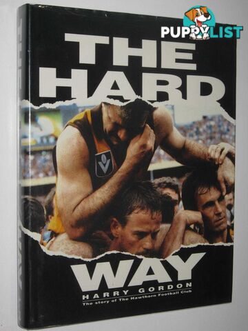 The Hard Way : The Story of the Hawthorn Football Club  - Gordon Harry - 1990