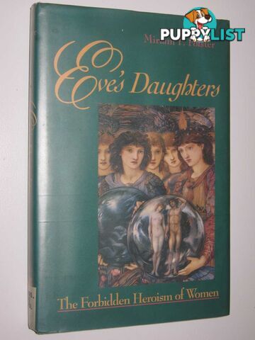 Eve's Daughters : The Forbidden Heroism of Women  - Polster Miriam F. - 1992