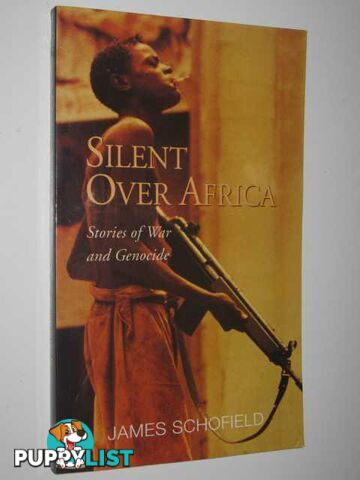 Silent Over Africa : Stories of War and Genocide  - Schofield James - 1996