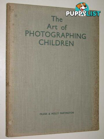 The Art of Photographing Children  - Partington Frank & Mollly - 1946