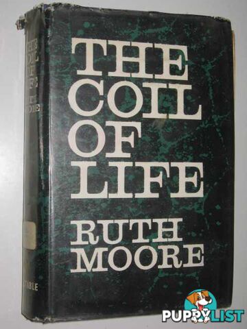 The Coil of Life : The Story of the Great Discoveries In the Life Sciences  - Moore Ruth - 1961