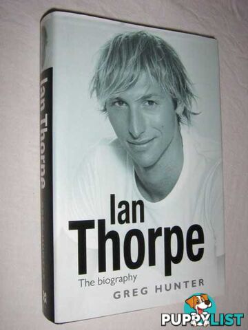 Ian Thorpe : The Biography  - Hunter Greg - 2004