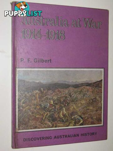 Australia At War 1914-1918 - Discovering Australian History Series  - Gilbert P F - 1976