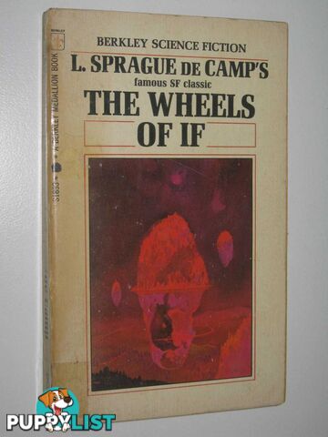 The Wheels of IF and Other Science-Fiction  - De Camp L. Sprague - 1970