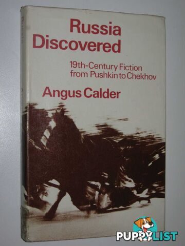 Russia Discovered : Ninetheenth-Century Fiction from Pushkin to Chekhov  - Calder Angus - 1976