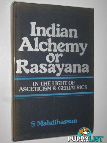 Indian Alchemy or Rasayana : In the Light of Asceticism and Geriatrics  - Mahdihassan S. - 1979