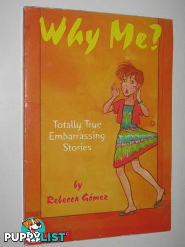 Why Me? : Totally True Embarrassing Stories  - Gomez Gomez - 2001