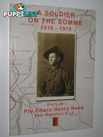 A Soldier on the Somme 1916-1918 : Diary of Pte Edwin Henry Need 59th Battalion A.I.F.  - Need Edwin Henry - 2014