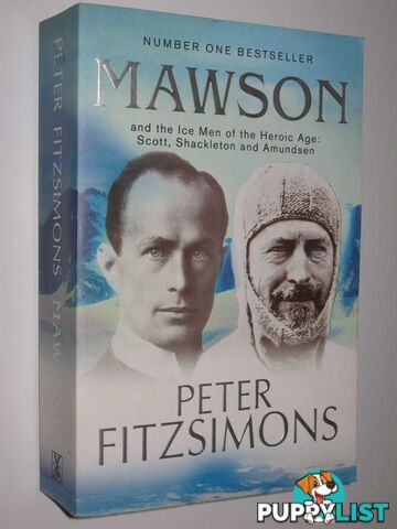 Mawson and the Ice Men of the Heroic Age: Scott, Shackleton and Amundsen  - Fitzsimons Peter - 2012