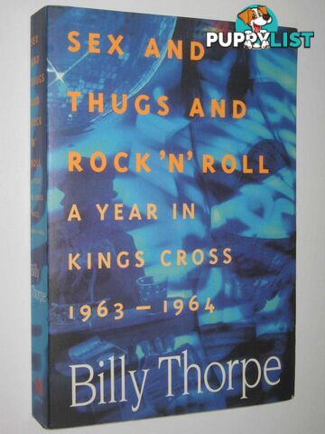 Sex And Thugs And Rock N Roll : A Year in Kings Cross 1963-1964  - Thorpe Billy - 1996