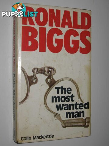 The Most Wanted Man : The Story of Ronald Biggs  - Mackenzie Colin - 1975