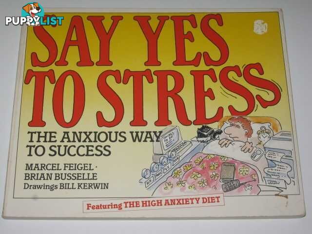 Say Yes to Stress : The Anxious Way to Success  - Feigel Marcel & Busselle, Brian & Kerwin, Bill - 1988