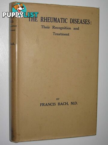 The Rheumatic Diseases : Their Recognition and Treatment  - Bach Francis - 1935