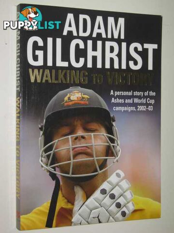 Walking to Victory : A Personal Story of the Ashes and World Cup Campaigns, 2002-03  - Gilchrist Adam - 2003