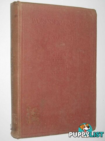 Workshop Practice Volume III : A Practical work for the Draughtsman, the Mechanic, the Pattern-Maker and the Foundryman  - Atherton William H. - 1946