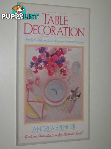 Table Decoration : stylish Ideas For All Your Entertaining  - Spencer Andrea - 1985