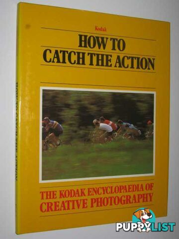 How to Catch the Action (Kodak Encyclopaedia of Creative Photography  - Author Not Stated - 1984