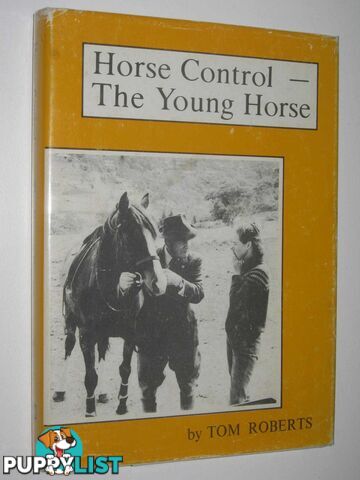 Horse Control: The Young Horse : The Handling, Breaking-in and Early Schooling of Your Own Young Horse  - Roberts Tom - 1973