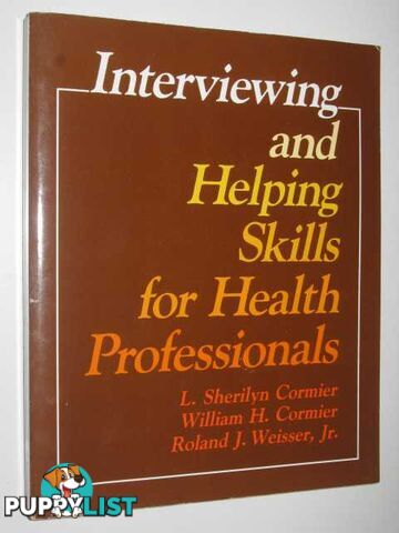 Interviewing And Helping Skills For Health Professionals  - Cormier L. Sherilyn, Cormier, William H., & Weisser, Roland J. JR - 1986